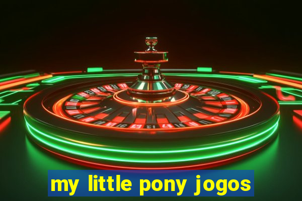 my little pony jogos